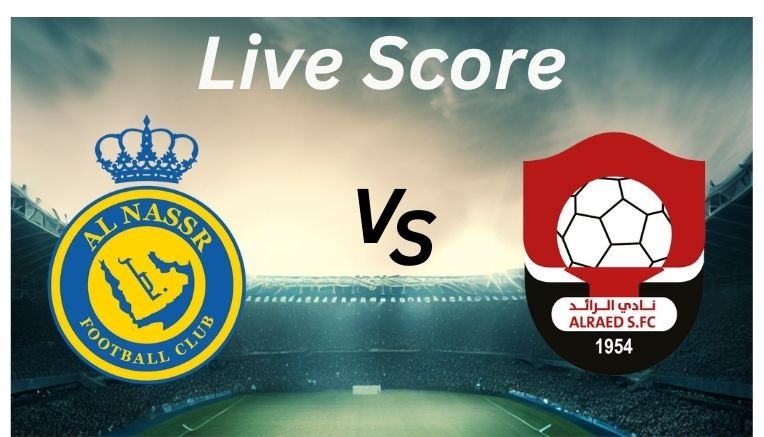 Al Nassr vs Al Raed_ Live Score