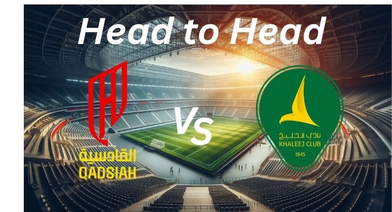 Al Qadsiah vs. Al Khaleej H2H _ Proleaguefootballsaudi.com